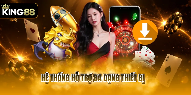 Hệ thống hỗ trợ đa dạng thiết bị