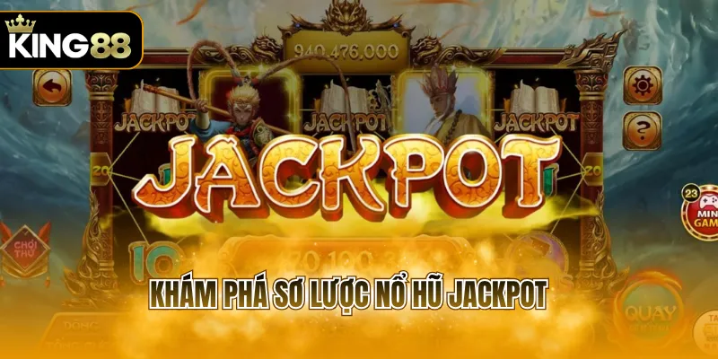 Khám phá sơ lược nổ hũ Jackpot