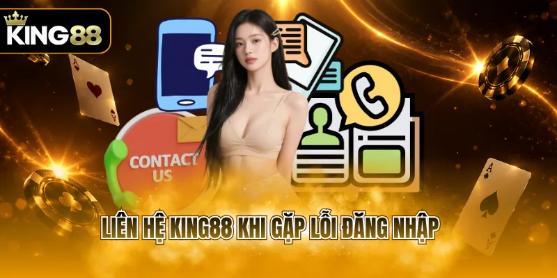 Liên hệ KING88 khi gặp lỗi đăng nhập